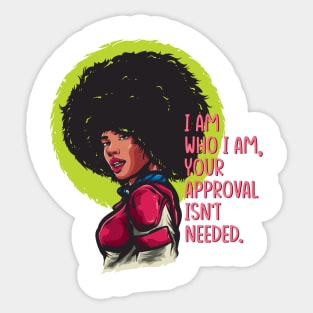 I am who I am, your approval isn't needed. Black woman Sticker